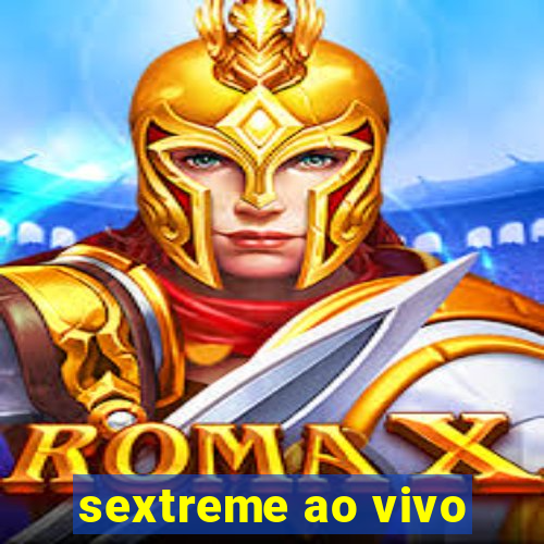 sextreme ao vivo